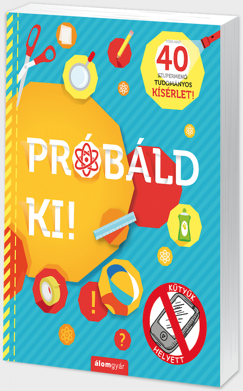 Próbáld ki! – Több, mint 40 szupermenő tudományos kísérlet 